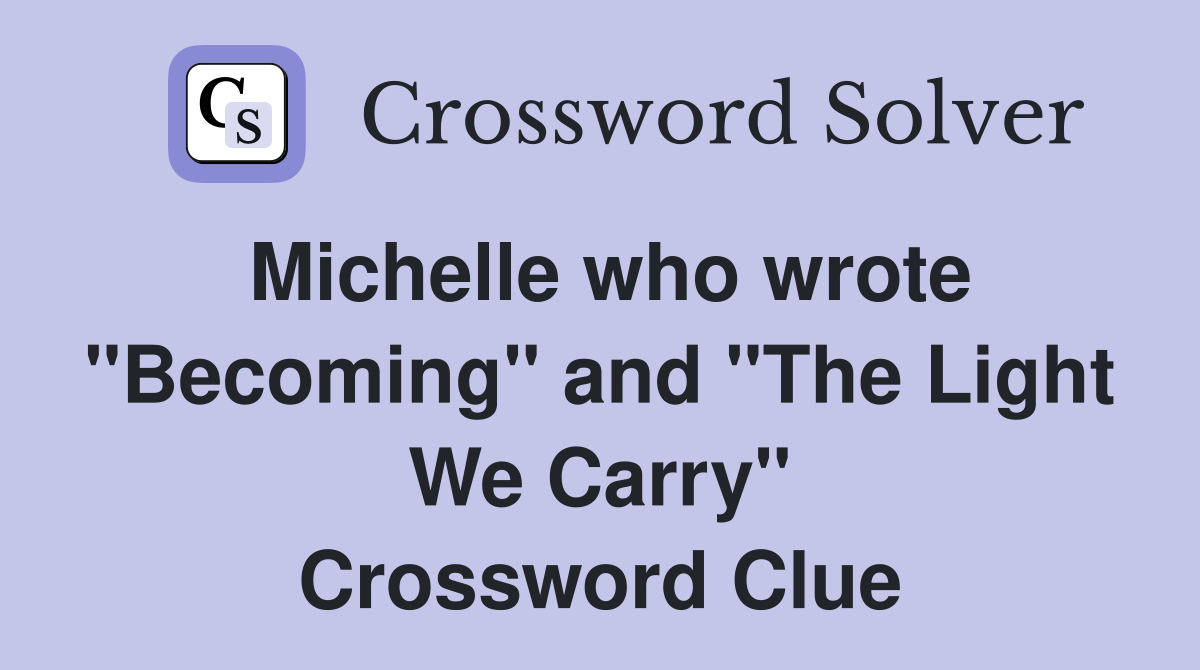 Michelle who wrote and "The Light We Carry" Crossword Clue